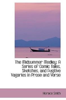 Paperback The Midsummer Medley: A Series of Comic Tales, Sketches, and Fugitive Vagaries in Prose and Verse Book