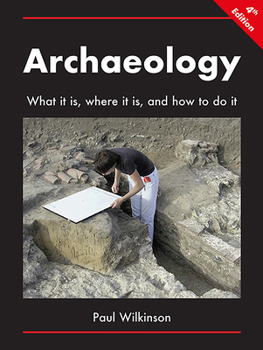 Paperback Archaeology: What It Is, Where It Is, and How to Do It Book