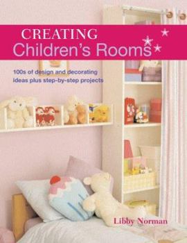 Hardcover Creating Children's Rooms: 100s of Design and Decorating Ideas Plus Step-by-Step Projects Book