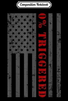 Composition Notebook: Anti Liberal 0% Triggered American Flag Red Zero Percent Journal/Notebook Blank Lined Ruled 6x9 100 Pages