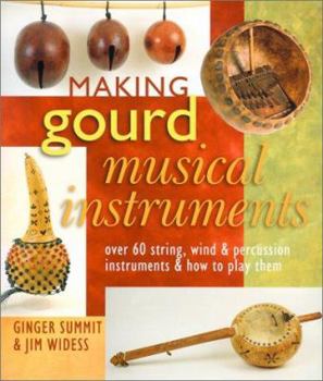 Paperback Making Gourd Musical Instruments: Over 60 String, Wind & Percussion Instruments & How to Play Them Book