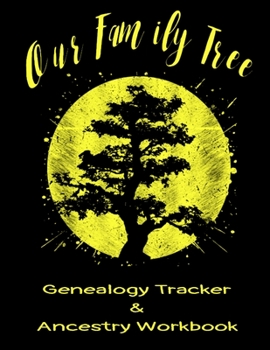 Our Family Tree Genealogy Tracker & Ancestry Workbook: Research Family Heritage and Track Ancestry in this Genealogy Workbook 8x10 � 90 Pages