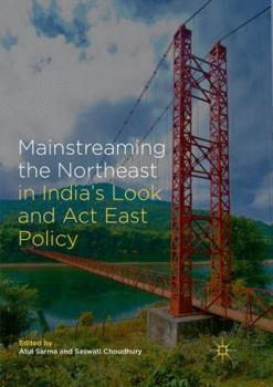 Paperback Mainstreaming the Northeast in India's Look and ACT East Policy Book