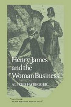 Henry James and the Woman Business (Cambridge Studies in American Literature and Culture) - Book  of the Cambridge Studies in American Literature and Culture
