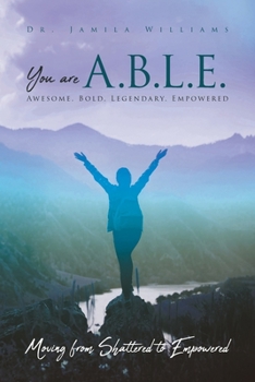 Paperback You are ABLE - Awesome. Bold. Legendary. Empowered.: Moving from Shattered to Empowered Book