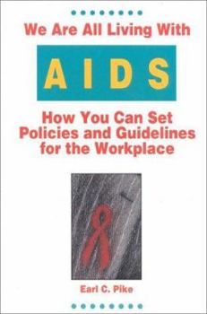 We Are All Living With AIDS: How You Can Set Policies and Guidelines for the Workplace