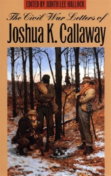 Paperback The Civil War Letters of Joshua K. Callaway Book