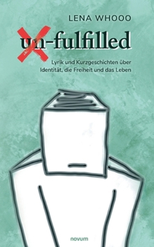 Paperback un-fulfilled: Lyrik und Kurzgeschichten über Identität, die Freiheit und das Leben [German] Book