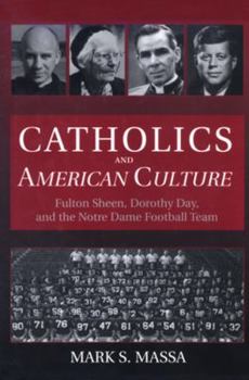 Paperback Catholics and American Culture Fulton Sheen, Dorothy Day, and the Notre Dame Football Team Book