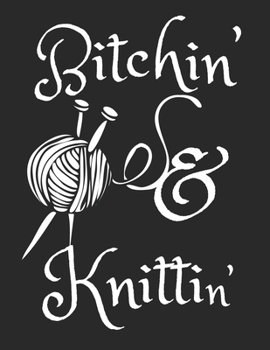 Bitchin' & Knittin': A Sassy Planner to Record Knitting and/or Crochet Projects in Progress