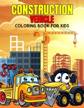 Paperback Construction Vehicle Coloring Book for Kids: Fun and Relaxing Excavator, Dump Truck Coloring Activity Book for Boys, Toddler, Preschooler & Kids Ages Book