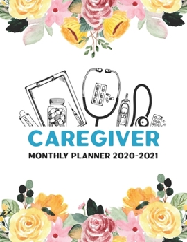 Caregiver Monthly Planner 2020-2021: Caregiver Two Year Calendar Appointment Organizer Journal. 24 Months Jan 2020 - Dec 2021 Flower Design Appreciation Gift