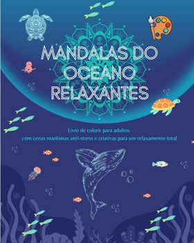 Paperback Mandalas do oceano relaxantes Livro de colorir para adultos Cenas marítimas anti-stress para um relaxamento total: Uma coleção de poderosas cenas espi [Portuguese] Book