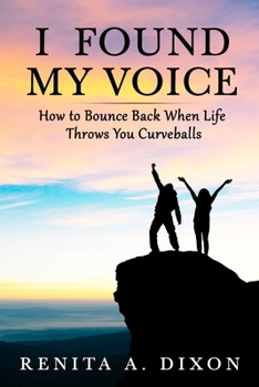 Paperback I Found My Voice: How to Bounce Back When Life Throws You Curveballs Book