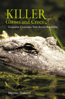 Paperback Killer Gators and Crocs: Gruesome Encounters from Across the Globe Book