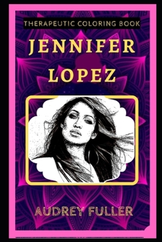 Paperback Jennifer Lopez Therapeutic Coloring Book: Fun, Easy, and Relaxing Coloring Pages for Everyone Book