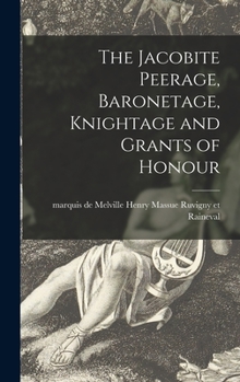 Hardcover The Jacobite Peerage, Baronetage, Knightage and Grants of Honour Book