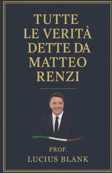 Paperback Tutte le Verità Dette da Matteo Renzi. [Italian] Book