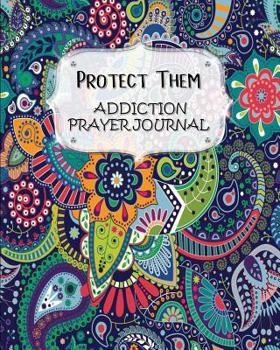 Protect Them: Addiction Prayer Journal For Parents With Addicted Children 60 days of Guided Prompts and Scriptures Multi Color Paisley