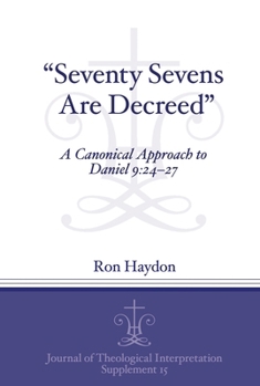 Paperback Seventy-Sevens Are Decreed: A Canonical Approach to Daniel 9:24-27 Book
