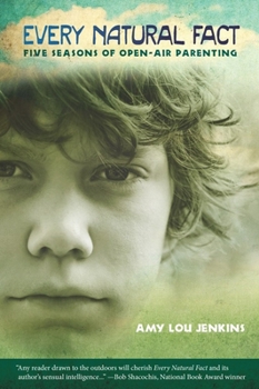 Paperback Every Natural Fact: Five Seasons of Open-Air Parenting Book