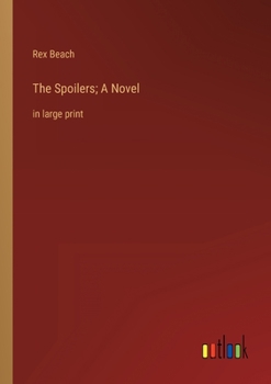 Paperback The Spoilers; A Novel: in large print Book