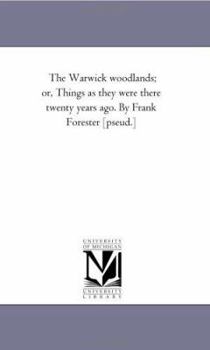 Paperback The Warwick Woodlands; or, Things As they Were there Twenty Years Ago. by Frank Forester [Pseud.] Book