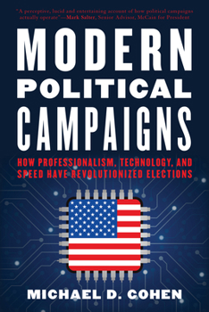 Paperback Modern Political Campaigns: How Professionalism, Technology, and Speed Have Revolutionized Elections Book