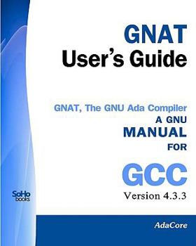 Paperback Gnat User's Guide - Gnat the Gnu Ada Compiler: Manual for Gcc Version 4.3.3 Book