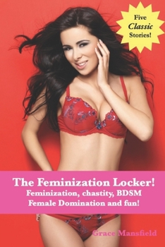 Paperback The Feminization Locker!: Feminization, chastity, BDSM, Female Domination and fun! Book