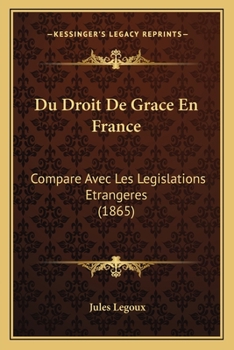 Du Droit de Gra[ce En France Compara(c) Avec Les La(c)Gislations A(c)Tranga]res, Commenta(c) (A0/00d.1865)