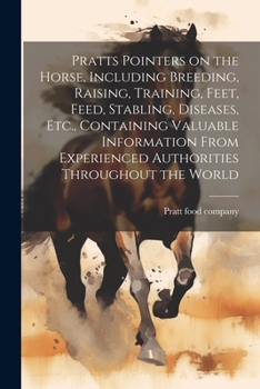 Paperback Pratts Pointers on the Horse, Including Breeding, Raising, Training, Feet, Feed, Stabling, Diseases, Etc., Containing Valuable Information From Experi Book