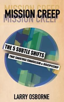 Paperback Mission Creep: The Five Subtle Shifts That Sabotage Evangelism & Discipleship Book