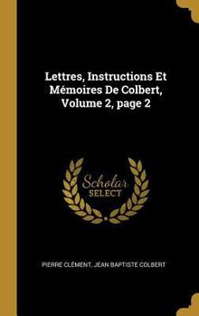Hardcover Lettres, Instructions Et Mémoires De Colbert, Volume 2, page 2 [French] Book
