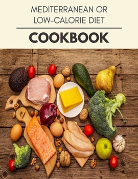 Paperback Mediterranean Or Low-calorie Diet Cookbook: Quick & Easy Recipes to Boost Weight Loss that Anyone Can Cook Book