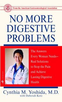 Mass Market Paperback No More Digestive Problems: The Answers Every Woman Needs--Real Solutions to Stop the Pain and Achieve Lasting Digestive Health Book