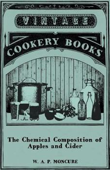 Paperback The Chemical Composition of Apples and Cider - I. The Composition of Apples in Relation to Cider and Vinegar Production. II. The Composition of Cider Book