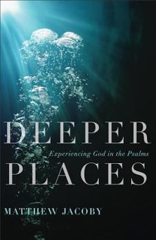 Paperback Deeper Places: Experiencing God in the Psalms Book