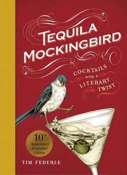 Hardcover Tequila Mockingbird (10th Anniversary Expanded Edition): Cocktails with a Literary Twist Book