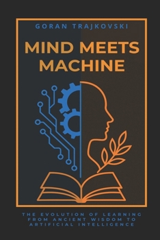 Paperback Mind Meets Machine: The Evolution of Learning from Ancient Wisdom to Artificial Intelligence Book