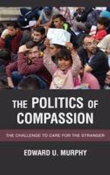 Paperback The Politics of Compassion: The Challenge to Care for the Stranger Book