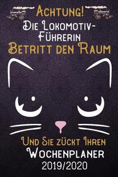 Achtung! Die Lokomotiv-F�hrerin betritt den Raum und Sie z�ckt Ihren Wochenplaner 2019 - 2020: DIN A5 Kalender / Terminplaner / Wochenplaner 2019 - 2020 18 Monate: Juli 2019 bis Dezember 2020 mit Jahr