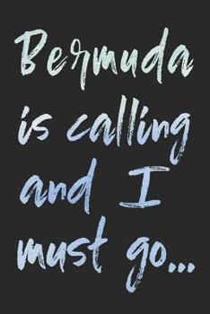 Bermuda Is Calling And I Must Go...: Bermuda Travel Blank Lined Journal For Sightseeing Adventure - 120 Pages - Matte Cover Finish - 6x9 inches