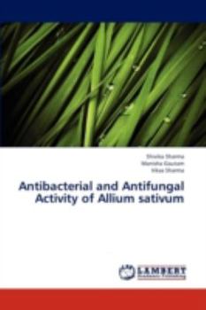 Paperback Antibacterial and Antifungal Activity of Allium Sativum Book