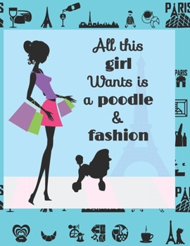 Paperback All this girl wants is a poodle & fashion - lined notebook: 100 lined pages Book