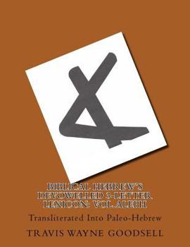 Paperback Biblical Hebrew's Devowelled 3-Letter Lexicon: Vol. Aleph: Transliterated Into Paleo-Hebrew Book