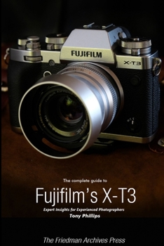 Paperback The Complete Guide to Fujifilm's X-T3 (B&W Edition) Book