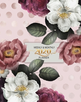 2020 Weekly and Monthly Planner: Jan 1, 2020 to Dec 31, 2020 | Monthly, Weekly, and Daily Planner, Organizer, Diary and Journal [Floral Cover]