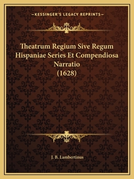 Paperback Theatrum Regium Sive Regum Hispaniae Series Et Compendiosa Narratio (1628) [Latin] Book