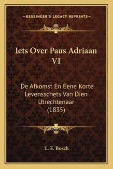 Paperback Iets Over Paus Adriaan VI: De Afkomst En Eene Korte Levensschets Van Dien Utrechtenaar (1835) [Dutch] Book